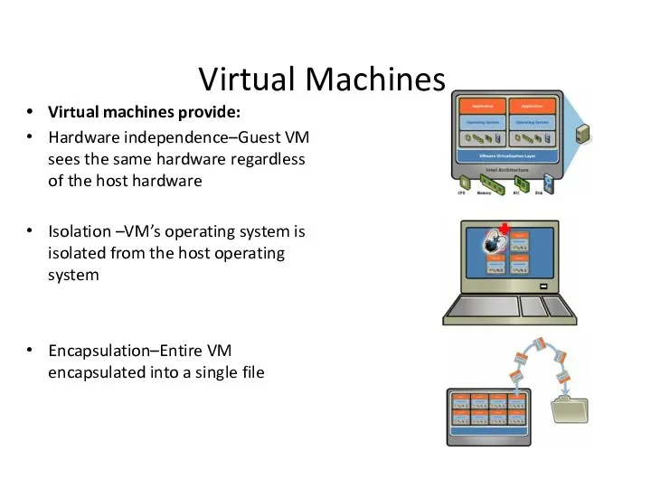 Virtual machines provide: Hardware independence–Guest VM sees the same hardware