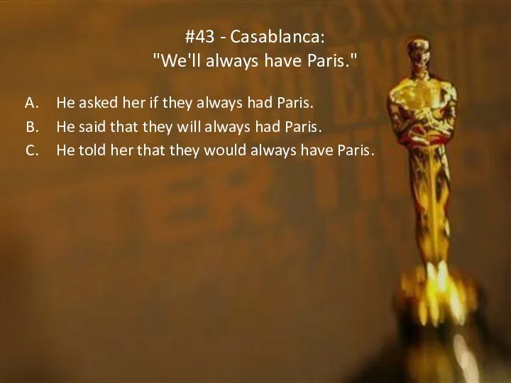 #43 - Casablanca: "We'll always have Paris." He asked her