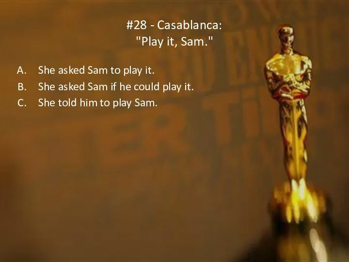 #28 - Casablanca: "Play it, Sam." She asked Sam to
