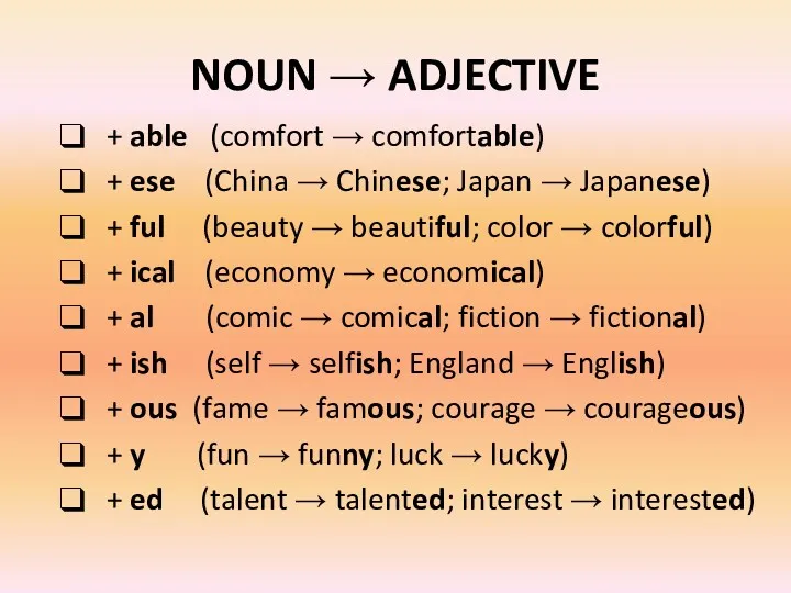 NOUN → ADJECTIVE + able (comfort → comfortable) + ese