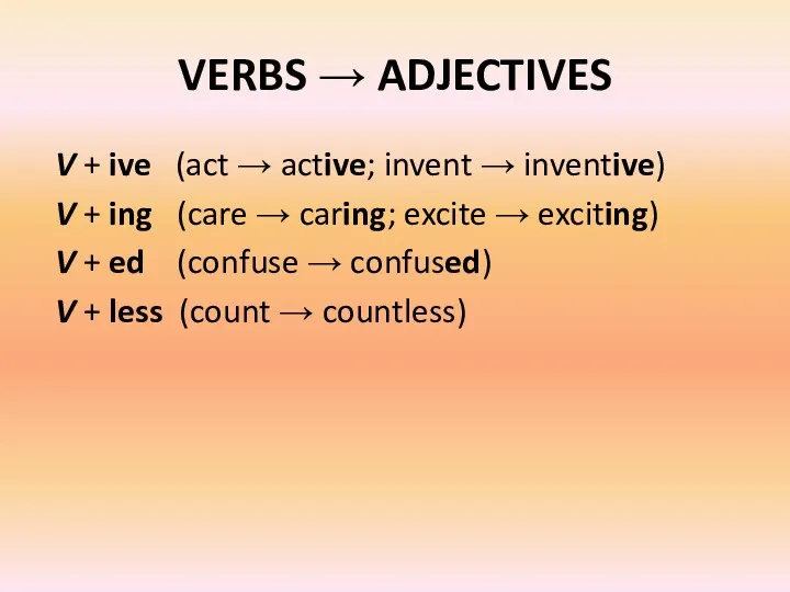 VERBS → ADJECTIVES V + ive (act → active; invent