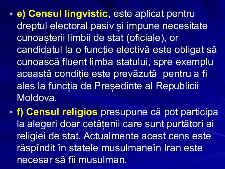 e) Censul lingvistic, este aplicat pentru dreptul electoral pasiv și impune necesitate cunoașterii