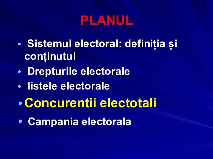 PLANUL Sistemul electoral: definiția și conținutul Drepturile electorale listele electorale Concurentii electotali Campania electorala