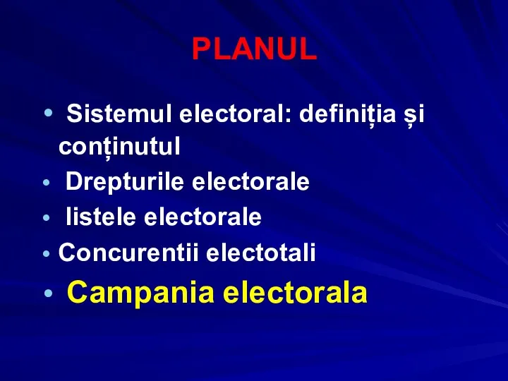 PLANUL Sistemul electoral: definiția și conținutul Drepturile electorale listele electorale Concurentii electotali Campania electorala