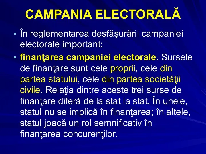 CAMPANIA ELECTORALĂ În reglementarea desfăşurării campaniei electorale important: finanţarea campaniei electorale. Sursele de