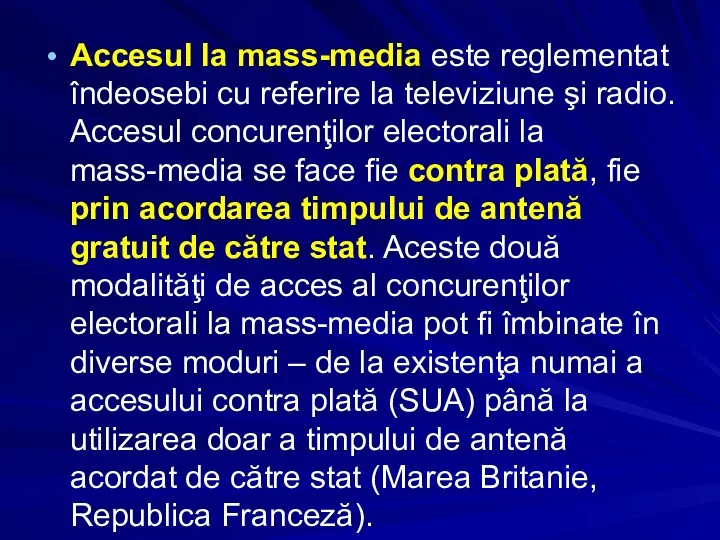 Accesul la mass-media este reglementat îndeosebi cu referire la televiziune şi radio. Accesul