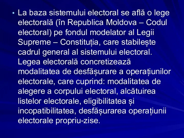 La baza sistemului electoral se află o lege electorală (în Republica Moldova –