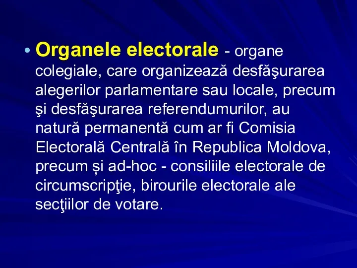 Organele electorale - organe colegiale, care organizează desfăşurarea alegerilor parlamentare sau locale, precum