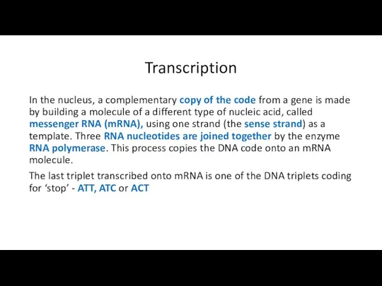 Transcription In the nucleus, a complementary copy of the code
