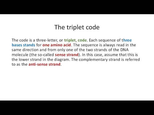 The triplet code The code is a three-letter, or triplet,