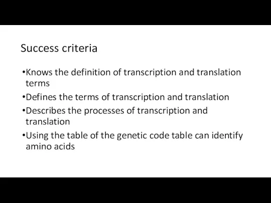 Success criteria Knows the definition of transcription and translation terms