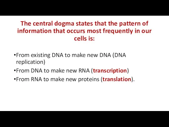 The central dogma states that the pattern of information that