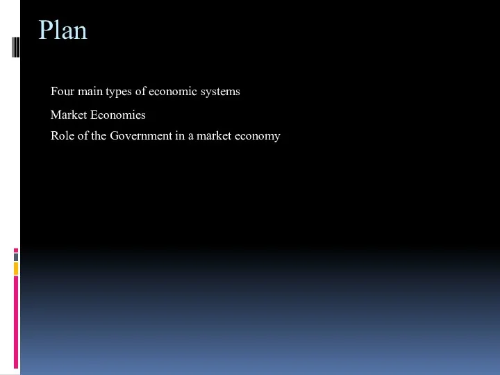 Plan Four main types of economic systems Market Economies Role