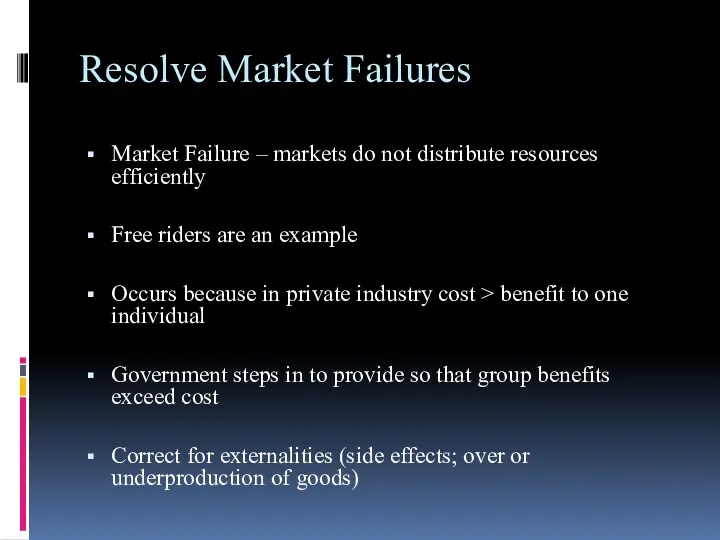Resolve Market Failures Market Failure – markets do not distribute