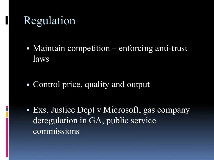 Regulation Maintain competition – enforcing anti-trust laws Control price, quality