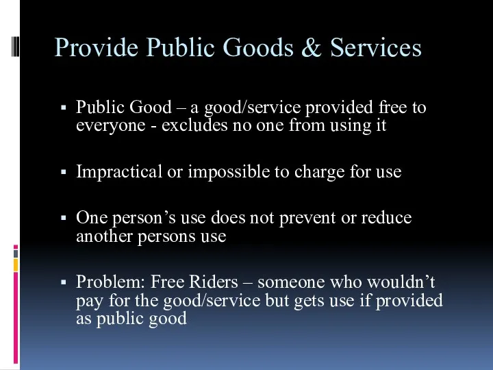 Provide Public Goods & Services Public Good – a good/service