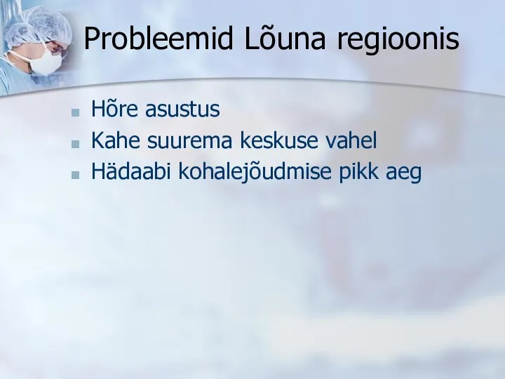 Probleemid Lõuna regioonis Hõre asustus Kahe suurema keskuse vahel Hädaabi kohalejõudmise pikk aeg