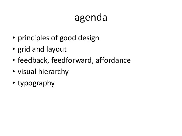 agenda principles of good design grid and layout feedback, feedforward, affordance visual hierarchy typography