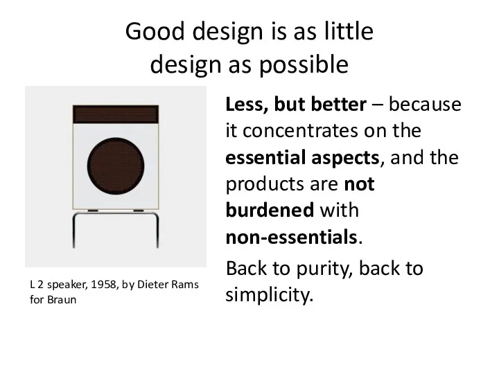 Good design is as little design as possible Less, but