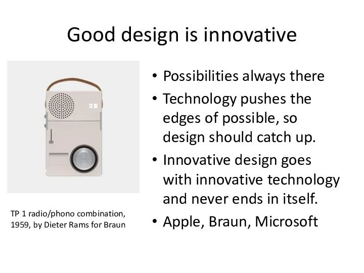 Good design is innovative Possibilities always there Technology pushes the