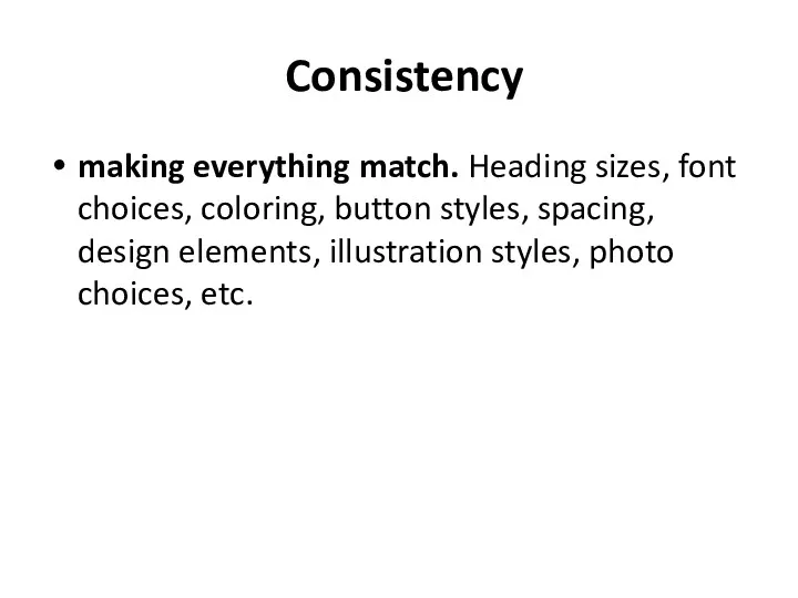 Consistency making everything match. Heading sizes, font choices, coloring, button