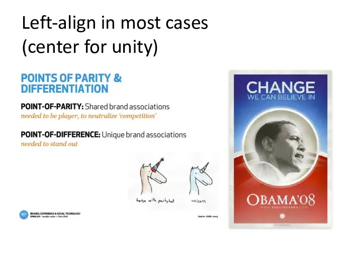 Left-align in most cases (center for unity)