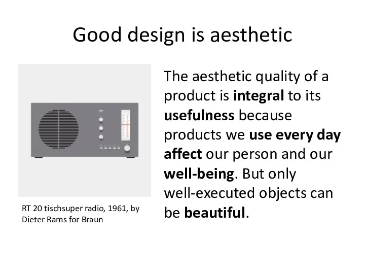 Good design is aesthetic The aesthetic quality of a product