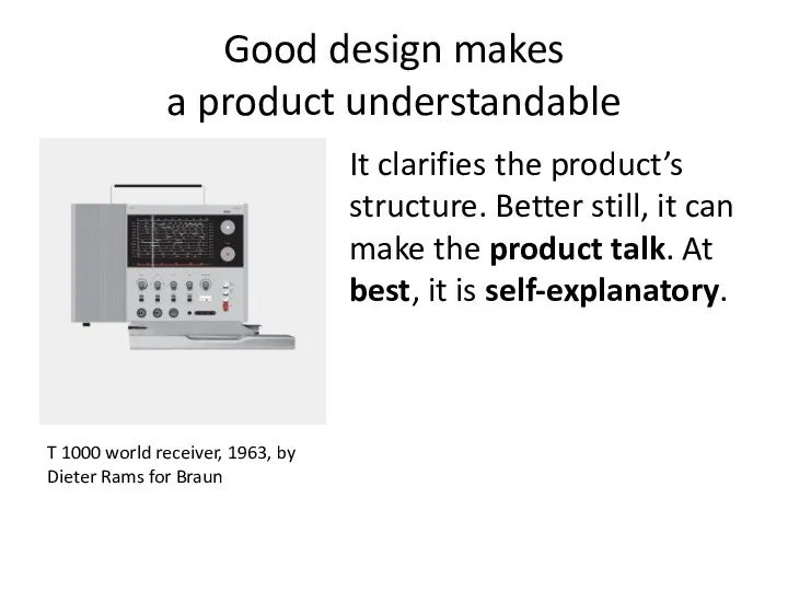 Good design makes a product understandable It clarifies the product’s