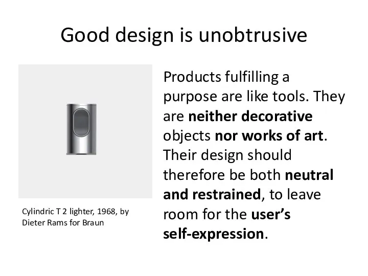 Good design is unobtrusive Products fulfilling a purpose are like
