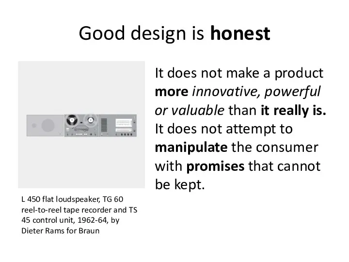 Good design is honest It does not make a product