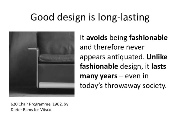 Good design is long-lasting It avoids being fashionable and therefore