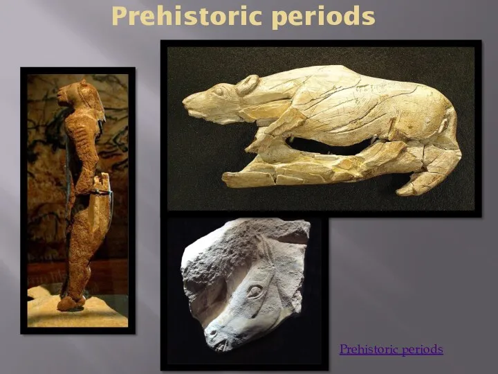 Prehistoric periods Prehistoric periods