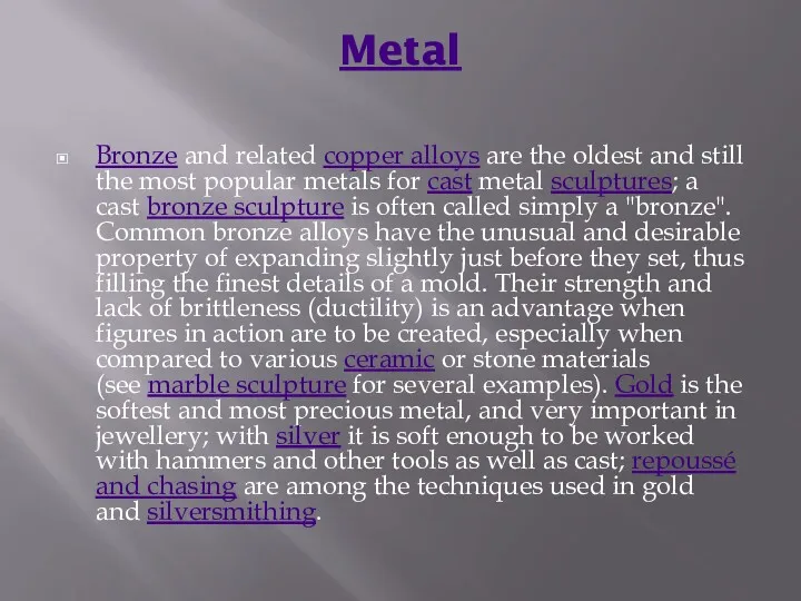 Metal Bronze and related copper alloys are the oldest and