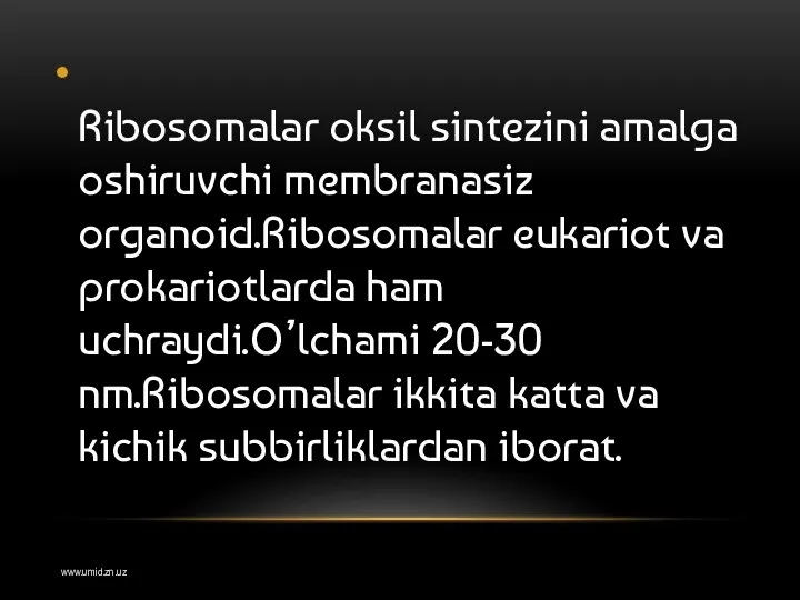 Ribosomalar oksil sintezini amalga oshiruvchi membranasiz organoid.Ribosomalar eukariot va prokariotlarda