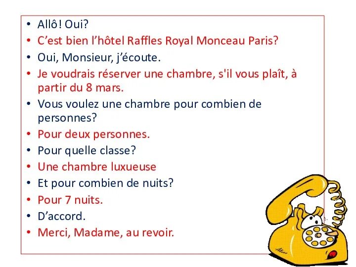 Allô! Oui? C’est bien l’hôtel Raffles Royal Monceau Paris? Oui, Monsieur, j’écoute. Je