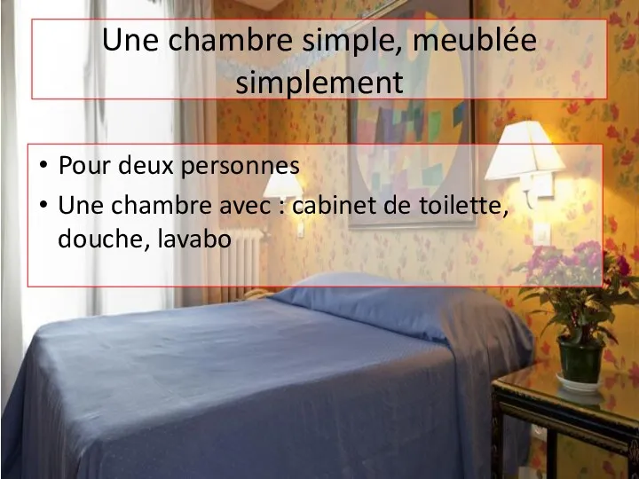 Une chambre simple, meublée simplement Pour deux personnes Une chambre avec : cabinet