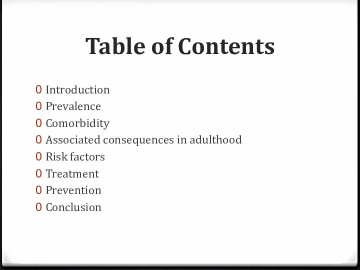 Table of Contents Introduction Prevalence Comorbidity Associated consequences in adulthood Risk factors Treatment Prevention Conclusion