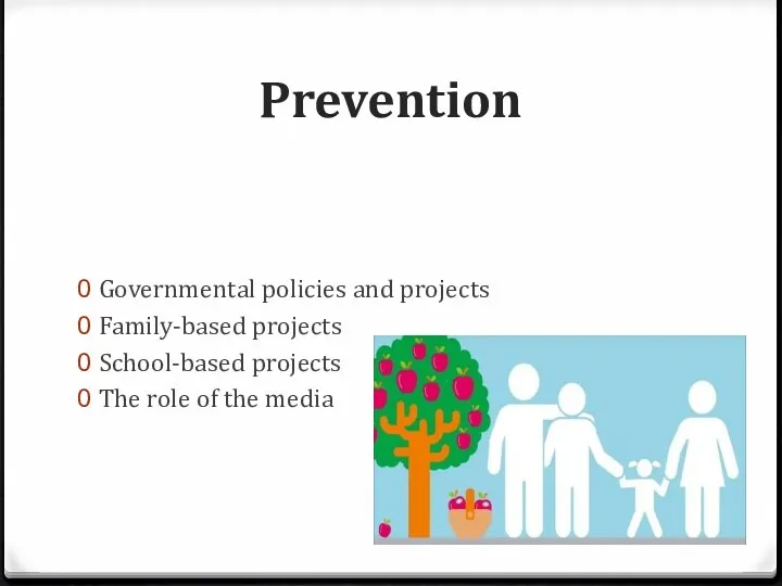 Prevention Governmental policies and projects Family-based projects School-based projects The role of the media