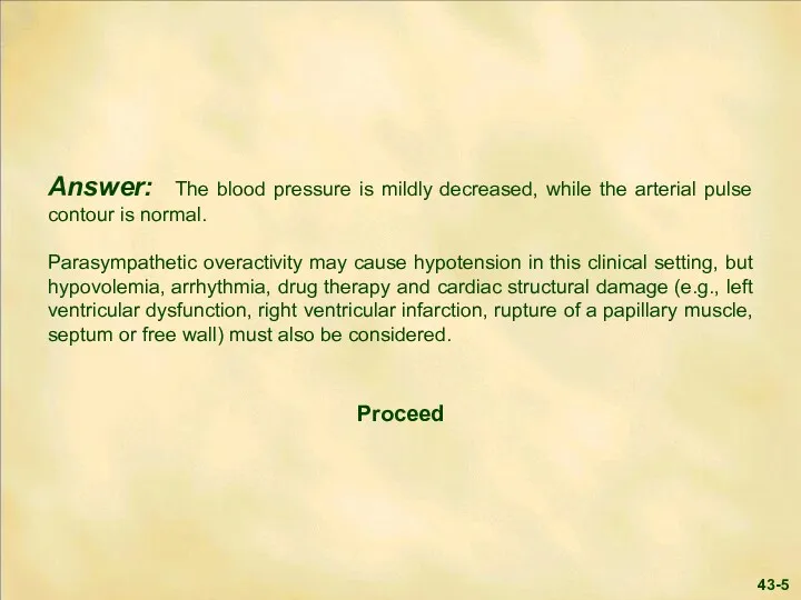 Answer: The blood pressure is mildly decreased, while the arterial