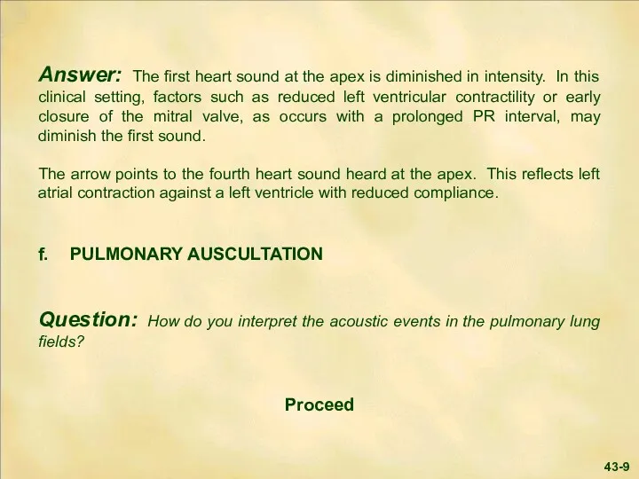Answer: The first heart sound at the apex is diminished