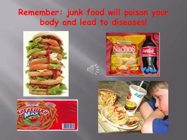 Remember: junk food will poison your body and lead to diseases!