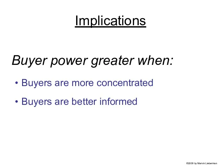 Buyer power greater when: Buyers are more concentrated Buyers are