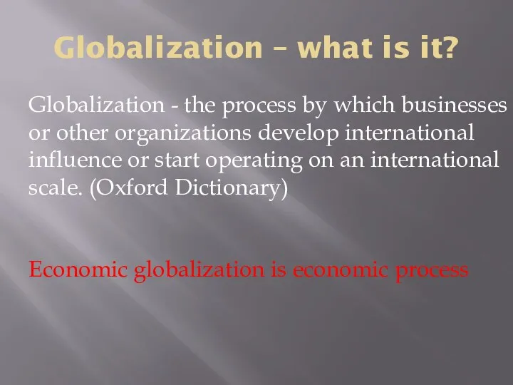 Globalization – what is it? Globalization - the process by