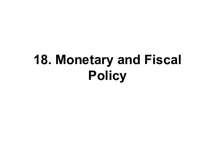 18. Monetary and Fiscal Policy