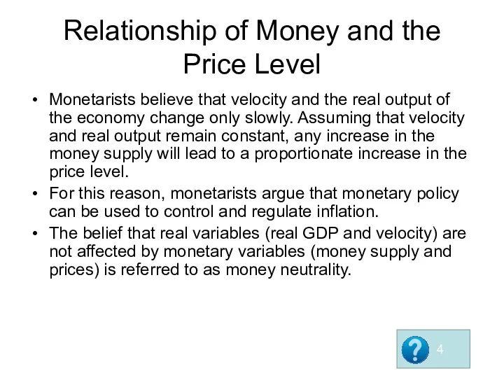 Relationship of Money and the Price Level Monetarists believe that