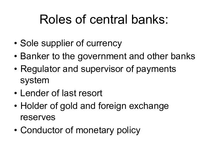 Roles of central banks: Sole supplier of currency Banker to