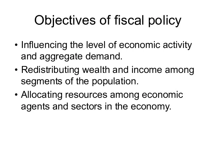 Objectives of fiscal policy Influencing the level of economic activity