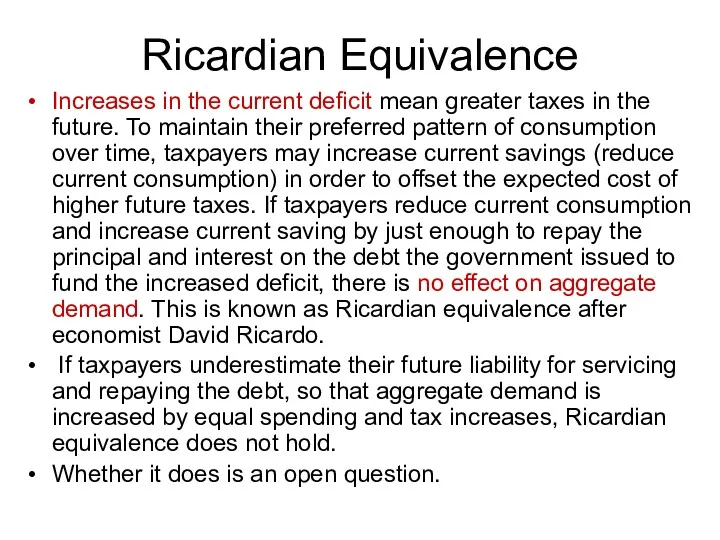 Ricardian Equivalence Increases in the current deficit mean greater taxes