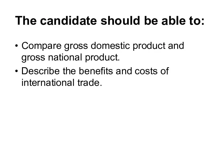 The candidate should be able to: Compare gross domestic product