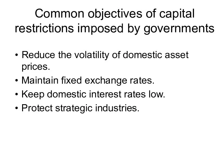 Common objectives of capital restrictions imposed by governments Reduce the